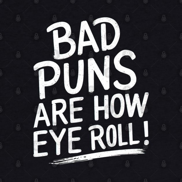 Bad puns are how eye roll by Evgmerk